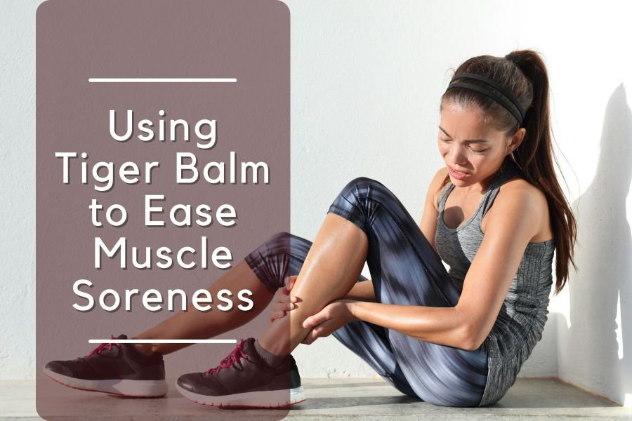 Using Tiger Balm To Ease Muscle Soreness