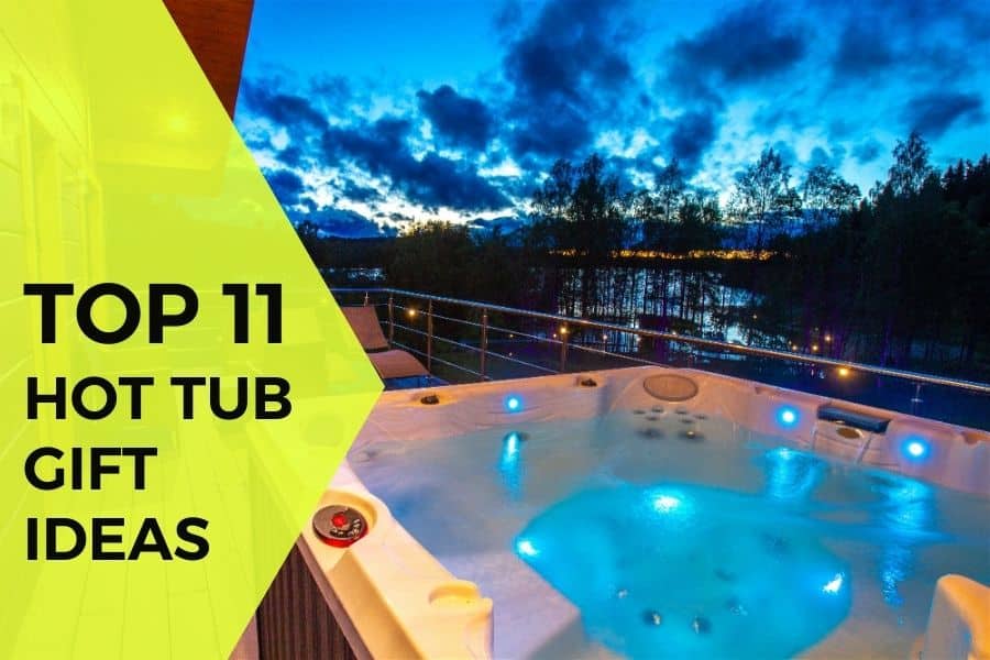Top 11 Hot Tub Gift Ideas